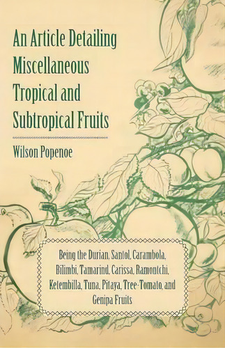 An Article Detailing Miscellaneous Tropical And Subtropical Fruits Being The Durian, Santol, Cara..., De Wilson Popenoe. Editorial Read Books, Tapa Blanda En Inglés
