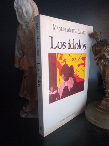 Los Ídolos - Manuel Mujica Lainez - Planeta