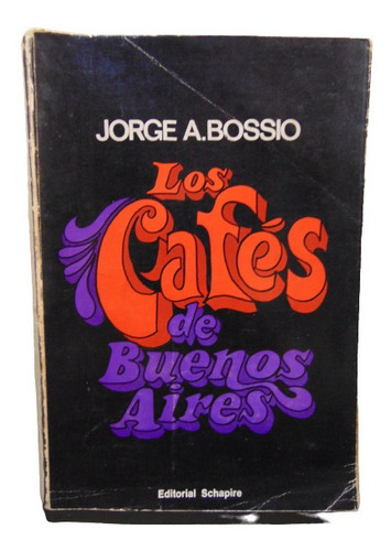 Adp Los Cafes De Buenos Aires Jorge A. Bossio / Ed. Schapire