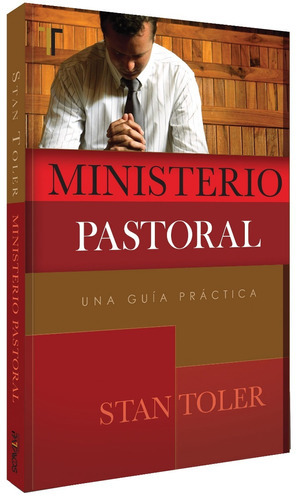Ministerio Pastoral: Una Guía Práctica: Una Guía Práctica, De Stan Toler. Editorial Patmos, Tapa Blanda En Español, 2013 Color Rojo Y Caf
