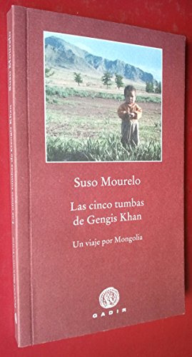 Libro Las Cinco Tumbas De Gengis Khan De Mourelo Suso Gadir