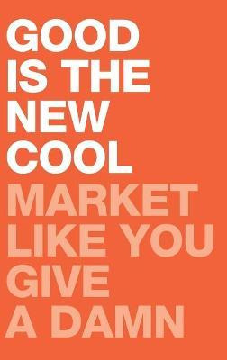 Libro Good Is The New Cool : Market Like You Give A Damn ...