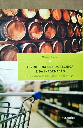 O Vinho Na Era Da Técnica E Da Informação De Míriam Aguiar Pela Autêntica (2008)