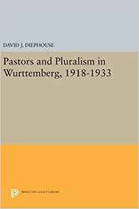 Pastors And Pluralism In Wurttemberg, 19181933 (princeton Le