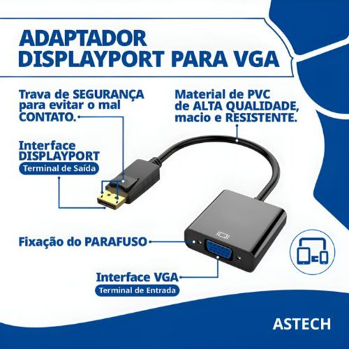 Cabo Adaptador Displayport para VGA Conversor de Vídeo - Conecta Monitores E Projetores - Suporta Resolução De 1920 X 1080 - Pc Notebook Tv Televisão Plug & Play Marca ASTECH.