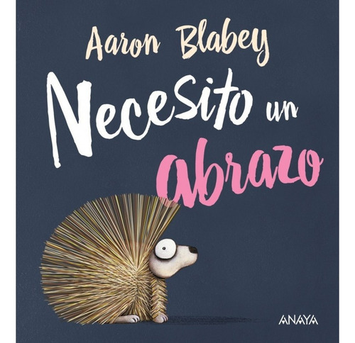 Necesito Un Abrazo, De Blabey Aaron / Valero Jaime. Editorial Anaya, Tapa Blanda En Español