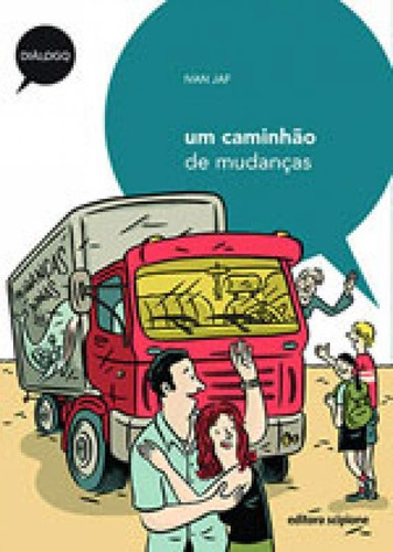 Um Caminhão De Mudanças: Coleçao Dialogo, De Jaf, Ivan. Editora Scipione, Capa Mole, Edição 1ª Edição - 2015 Em Português