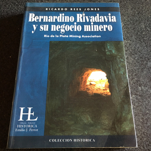 Bernardino Rivadavia Y Su Negocio Minero  Exc Est S/uso 