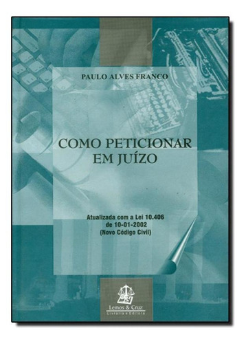 Como Peticionar Em Juizo, De Sergio Roberto Kieling Franco. Editora Lemos E Cruz, Capa Mole Em Português