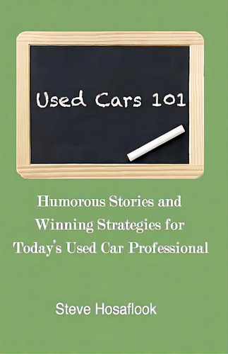 Used Cars 101: Humorous Stories And Winning Strategies For Today's Used Car Professional, De Hosaflook, Steve. Editorial Createspace, Tapa Blanda En Inglés