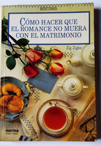 Como Hacer Que El Romance No Muera - Zig Ziglar - Norma 1991