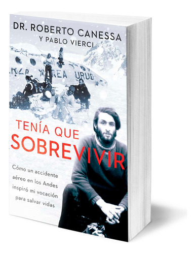 Tenia Que Sobrevivir (i Had To Survive Spanish Edition) Cómo Un Accidente Aéreo En Los Andes Inspiró Mi Vocación Para Salvar Vidas