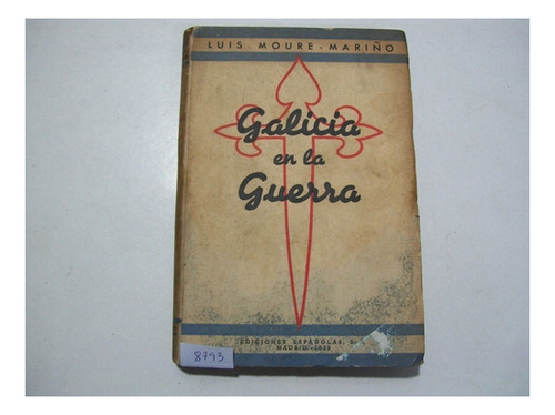 Galicia En La Guerra - Luis Moure Mariño - 1° Edición 193