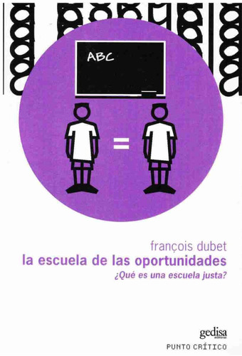 La escuela de las oportunidades: ¿Qué es una escuela justa?, de Dubet, François. Serie Punto Crítico Editorial Gedisa en español, 2005