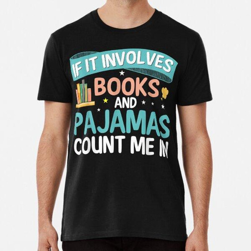 Remera If It Involves Books And Pajamas Count Me In Book Lov