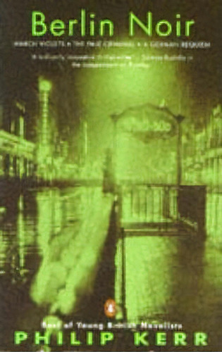 Berlin Noir : March Violets, The Pale Criminal, A German Requiem, De Philip Kerr. Editorial Penguin Books Ltd, Tapa Blanda En Inglés