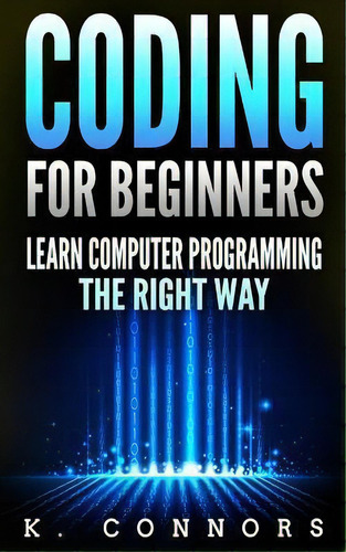 Coding For Beginners : Learn Computer Programming The Right Way, De K Nors. Editorial Createspace Independent Publishing Platform, Tapa Blanda En Inglés