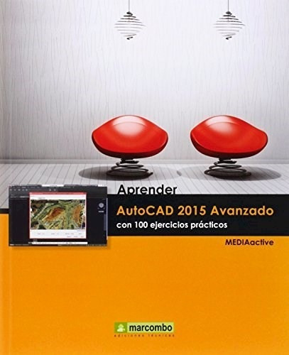 Aprender AutoCad 2015 Avanzado con 100 Ejercicios Practicos, de MEDIAactive. Editorial Marcombo, tapa blanda en español