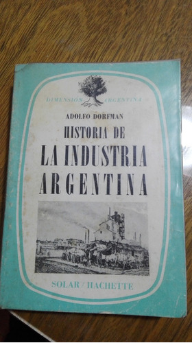 Historia De La Industria Argentina - Adolfo Dorfman 