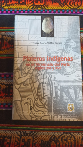 Plateros Indígenas En El Virreinato Del Perú 