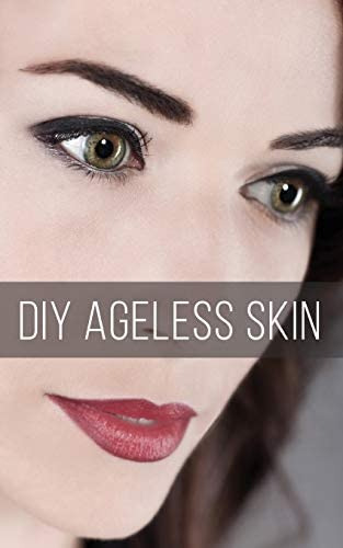 Libro: Diy Ageless Skin: Make Your Own Anti-aging Skin Care