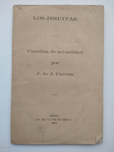 Los Jesuitas Cuestión De Actualidad Por J. De J. Cuevas 1873