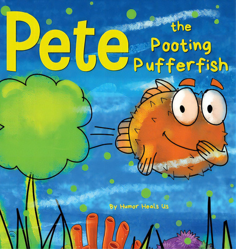 Pete The Pooting Pufferfish: A Funny Story About A Fish Who Toots (farts), De Heals Us, Humor. Editorial Lightning Source Inc, Tapa Dura En Inglés