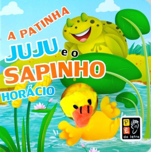 A Patinha Juju E O Sapinho Horácio - Dedoche