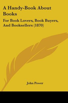 Libro A Handy-book About Books: For Book Lovers, Book Buy...