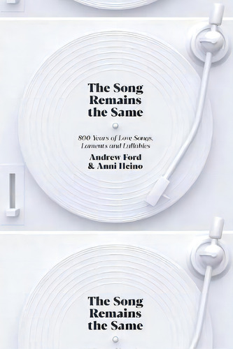 The Song Remains The Same: 800 Years Of Love Songs, Laments And Lullabies, De Andrew Ford. Editorial Black Inc., Tapa Blanda En Inglés