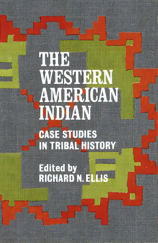 The Western American Indian: Case Studies In Tribal History, De Ellis, Richard N.. Editorial Univ Of Nebraska Pr, Tapa Blanda En Inglés