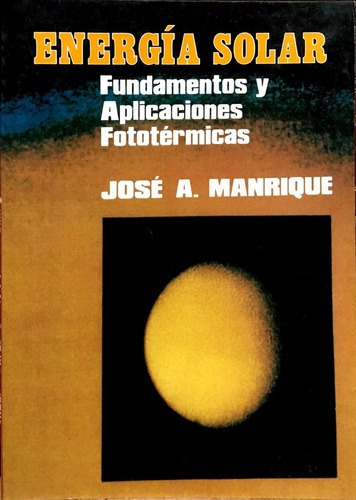 Energia Solar. Fundamentos Y Aplicaciones Fototermicas, De Manrique, Jose A.. Editorial Harla (mexico) En Español