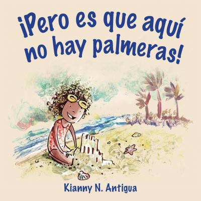 Libro !pero Es Que Aqui No Hay Palmeras! - Antigua N Kianny