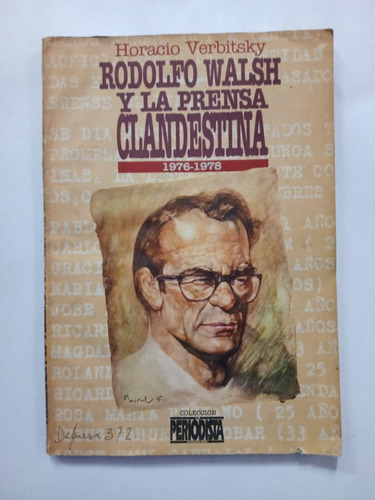 Rodolfo Walsh Y La Prensa Clandestina Horacio Verbitsky