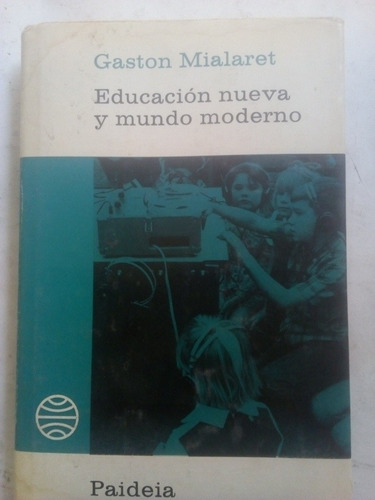 Gaston Mialaret Educación Nueva Y Mundo Moderno 1ra Edición