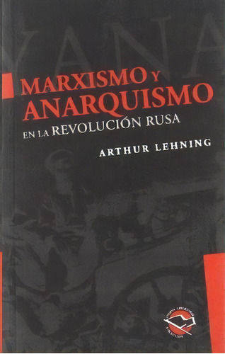 Marxismo Y Anarquismo En La Revolucion Rusa, De Lehning, Arthur. Editorial Libros De La Araucaria S.a, Tapa Blanda En Español