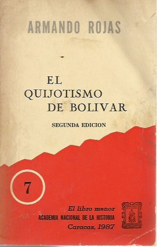 El Quijotismo De Bolívar   Armando Rojas