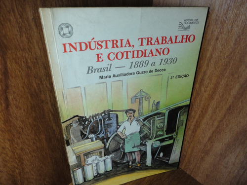 Indústria, Trabalho E Cotidiano - Brasil - 1889 A 1930...