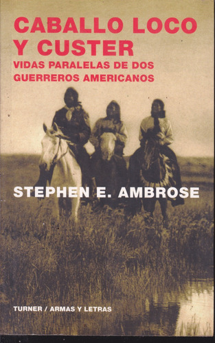 Caballo Loco Y Custer. Stephen Ambrose.