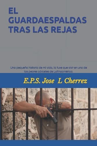 Libro : El Guardaespaldas Tras Las Rejas Un Crimen Que No..