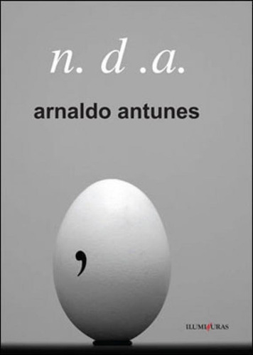 N. D. A., De Antunes, Arnaldo. Editora Iluminuras, Capa Mole, Edição 1ª Edição - 2010 Em Português