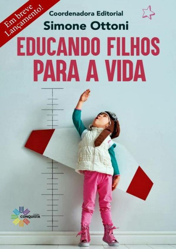 Educando Filhos Para A Vida: Educando Filhos Para A Vida, De Ottoni, Simone. Editora Conquista, Capa Mole, Edição 1 Em Português, 2019