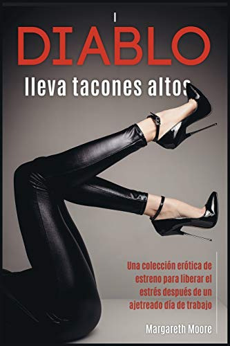 Diablo Lleva Tacones Altos: Una Coleccion Erotica De Estreno