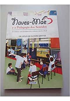 Livro Naves-mãe E A Pedagogia Dos Sentidos - Helio De Oliveira Santos [2010]