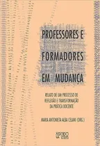 Comprar Livro Professores E Formadores Em Mudança: Relato De Um Processo De Reflexão E Transformação Da Prática Docente