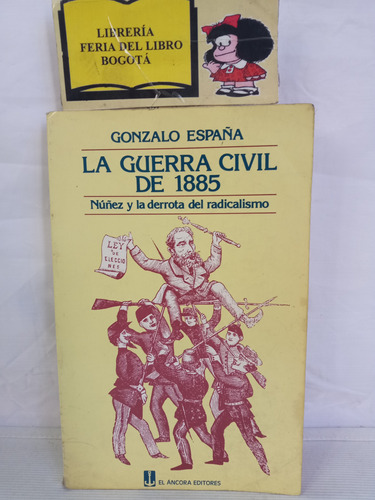 La Guerra Civil De 1885 - Gonzalo España - 1985