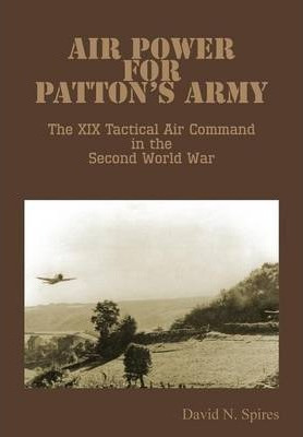 Libro Air Power For Patton's Army - The Xix Tactical Air ...