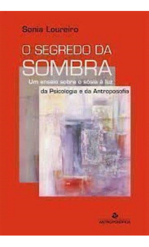 Livro O Segredo Da Sombra: Livro O Segredo Da Sombra, De Debbie Ford. Editora Editora Antroposofica, Capa Mole, Edição 0.0 Em Português, 2018