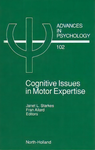 Cognitive Issues In Motor Expertise: Volume 102, De J. Starkes. Editorial Elsevier Science & Technology, Tapa Dura En Inglés