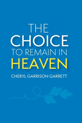 Libro The Choice To Remain In Heaven - Garrett, Cheryl Ga...